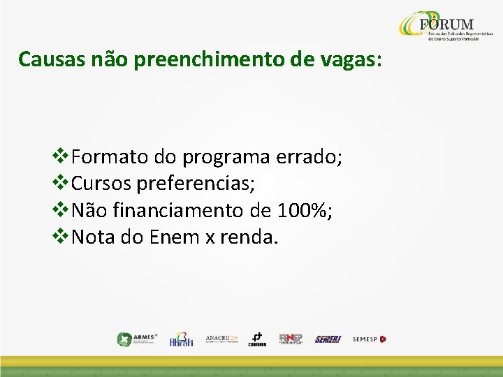 Causas não preenchimento de vagas: Formato do programa errado; Cursos preferencias; Não financiamento de