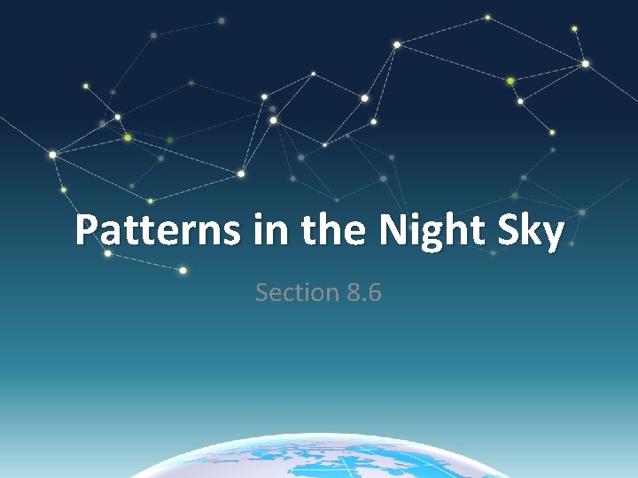 Patterns in the Night Sky Section 8. 6 