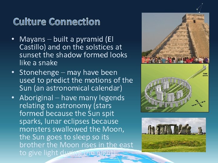 Culture Connection • Mayans – built a pyramid (El Castillo) and on the solstices