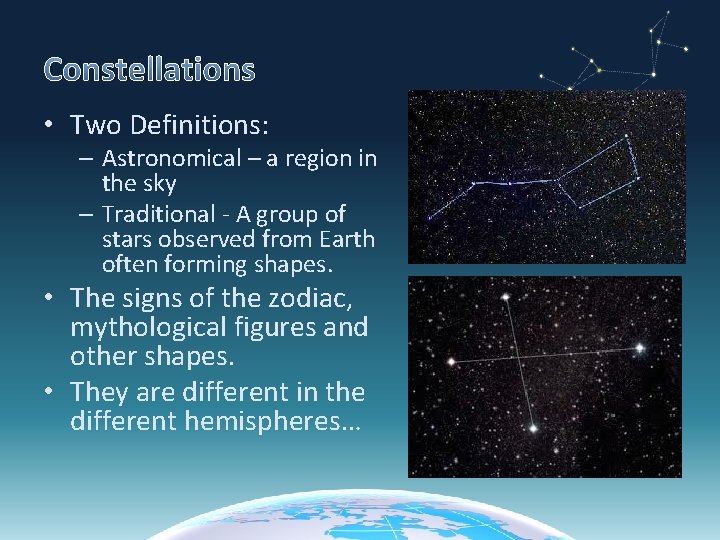 Constellations • Two Definitions: – Astronomical – a region in the sky – Traditional