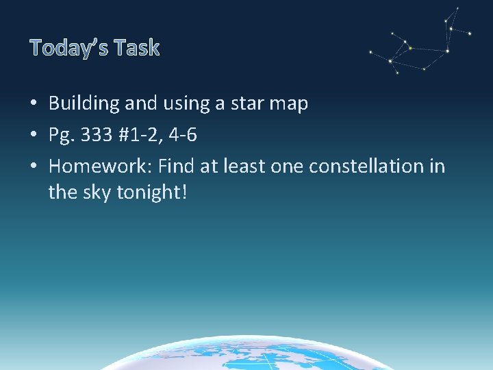 Today’s Task • Building and using a star map • Pg. 333 #1 -2,