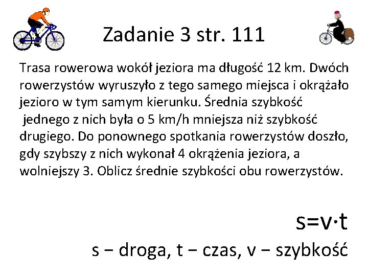 Zadanie 3 str. 111 Trasa rowerowa wokół jeziora ma długość 12 km. Dwóch rowerzystów