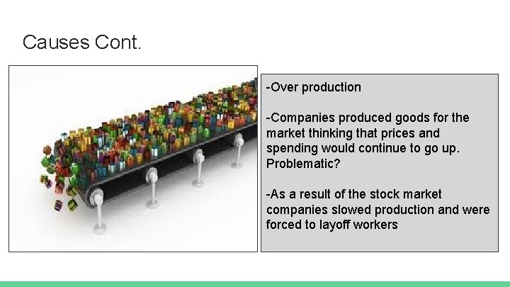 Causes Cont. -Over production -Companies produced goods for the market thinking that prices and