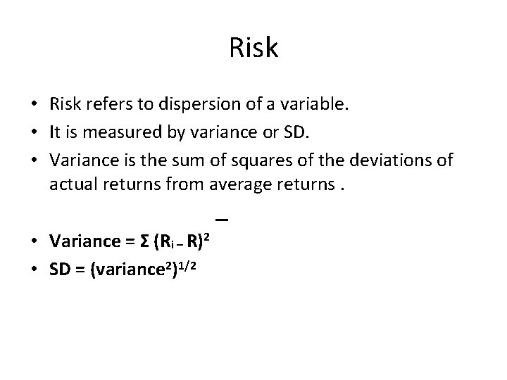 Risk • Risk refers to dispersion of a variable. • It is measured by