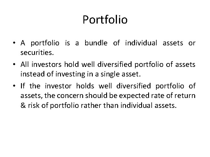 Portfolio • A portfolio is a bundle of individual assets or securities. • All