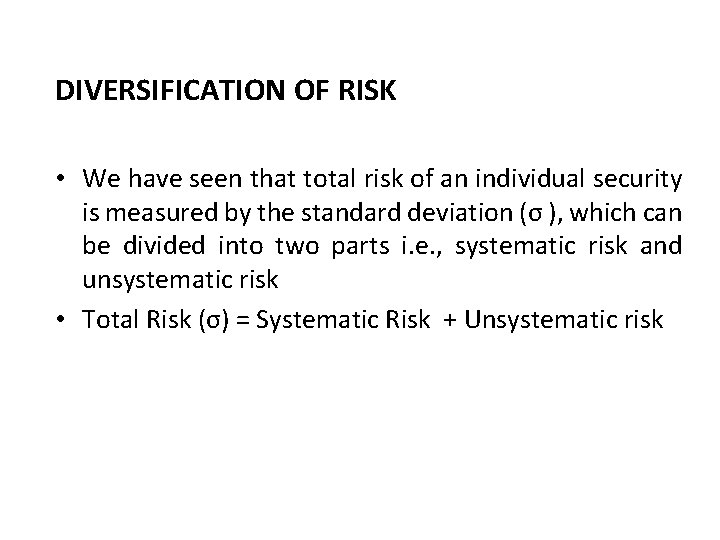 DIVERSIFICATION OF RISK • We have seen that total risk of an individual security