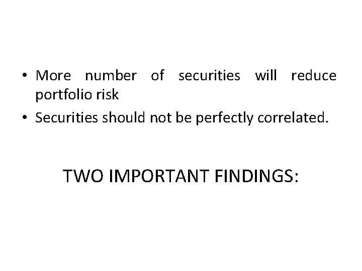  • More number of securities will reduce portfolio risk • Securities should not