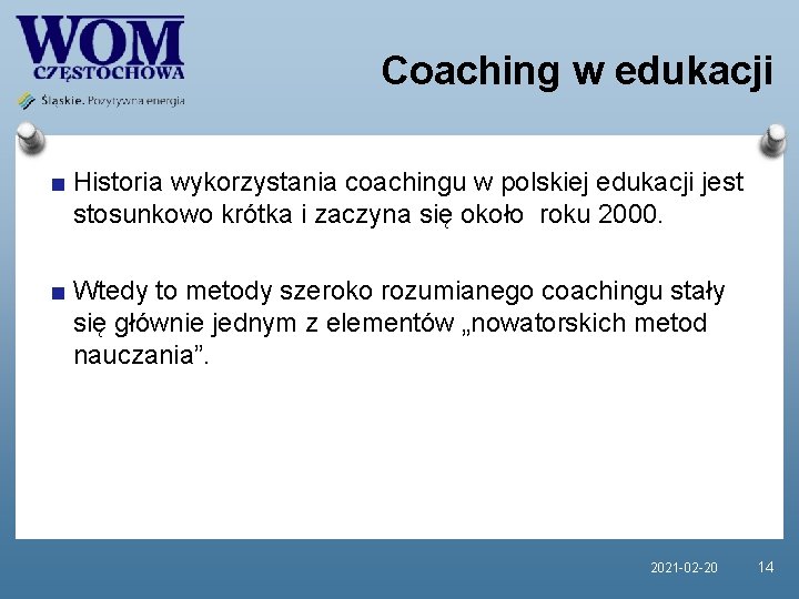 Coaching w edukacji Historia wykorzystania coachingu w polskiej edukacji jest stosunkowo krótka i zaczyna