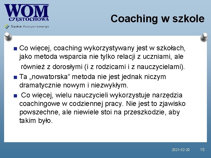 Coaching w szkole Co więcej, coaching wykorzystywany jest w szkołach, jako metoda wsparcia nie