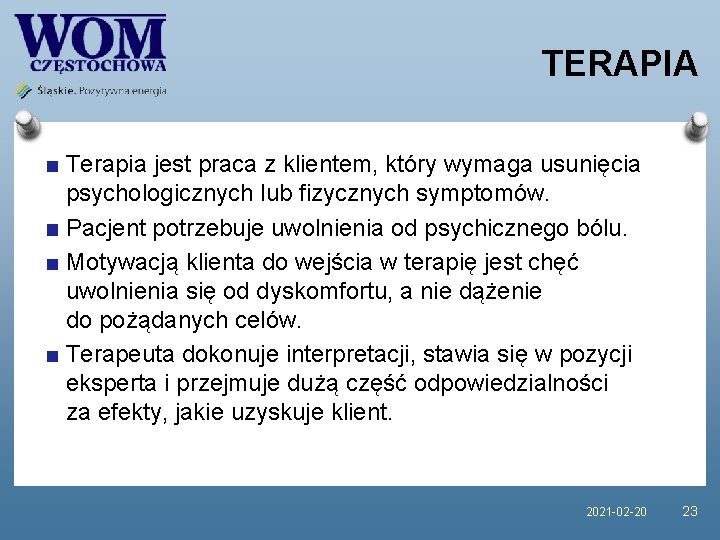 TERAPIA Terapia jest praca z klientem, który wymaga usunięcia psychologicznych lub fizycznych symptomów. Pacjent