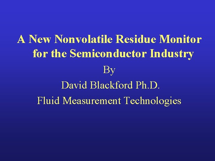 A New Nonvolatile Residue Monitor for the Semiconductor Industry By David Blackford Ph. D.