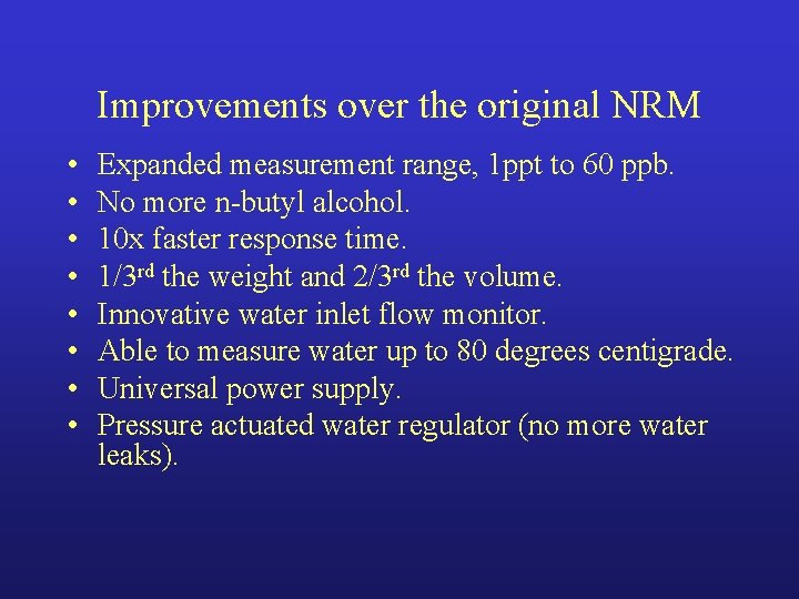 Improvements over the original NRM • • Expanded measurement range, 1 ppt to 60