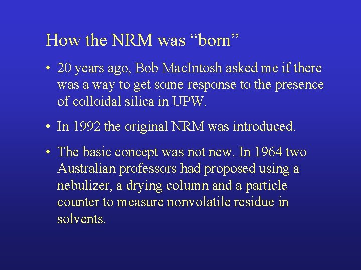 How the NRM was “born” • 20 years ago, Bob Mac. Intosh asked me