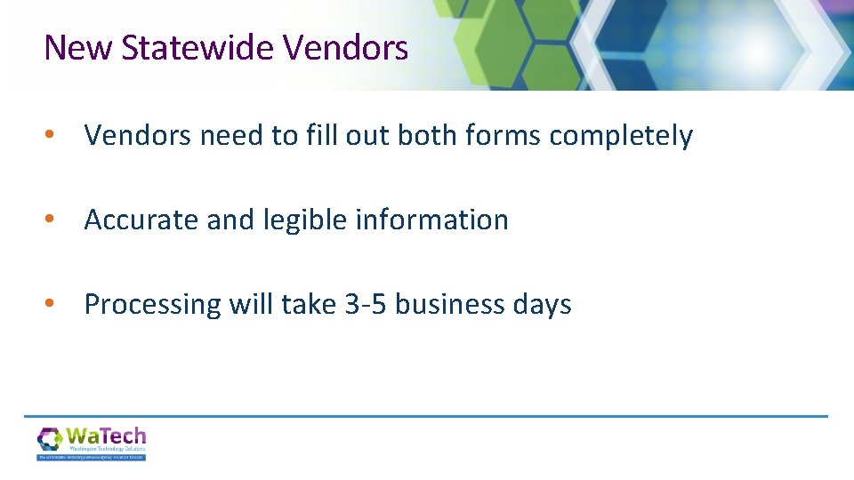 New Statewide Vendors • Vendors need to fill out both forms completely • Accurate