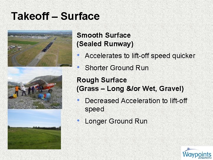 Takeoff – Surface Smooth Surface (Sealed Runway) • Accelerates to lift-off speed quicker •