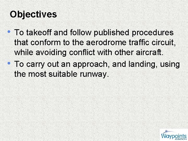 Objectives • To takeoff and follow published procedures • that conform to the aerodrome