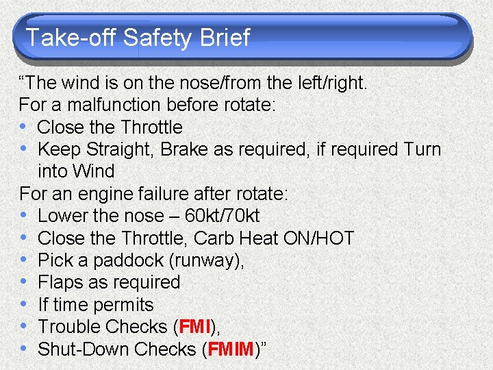 Take-off Safety Brief “The wind is on the nose/from the left/right. For a malfunction