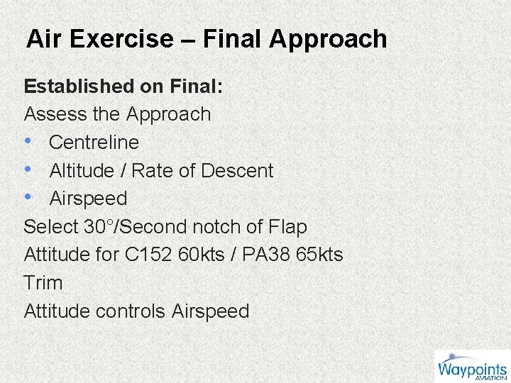 Air Exercise – Final Approach Established on Final: Assess the Approach • Centreline •