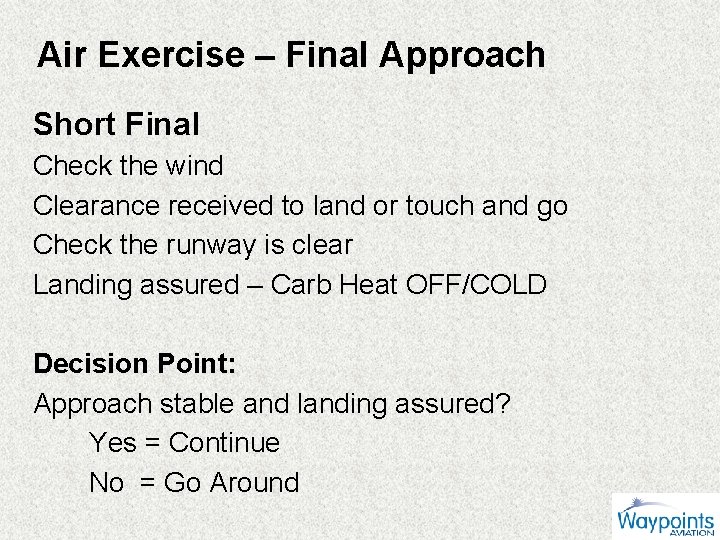 Air Exercise – Final Approach Short Final Check the wind Clearance received to land