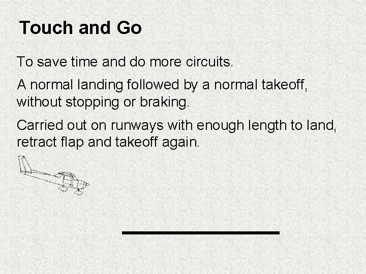 Touch and Go To save time and do more circuits. A normal landing followed