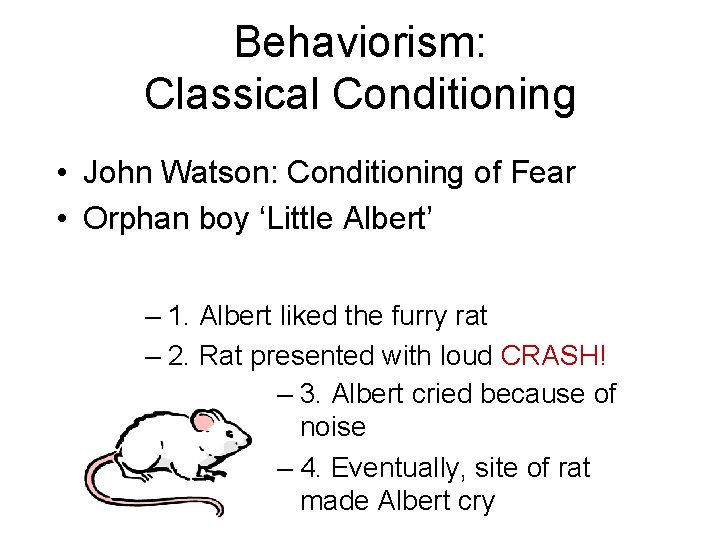 Behaviorism: Classical Conditioning • John Watson: Conditioning of Fear • Orphan boy ‘Little Albert’