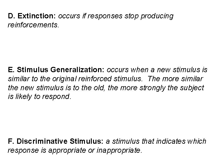 D. Extinction: occurs if responses stop producing reinforcements. E. Stimulus Generalization: occurs when a