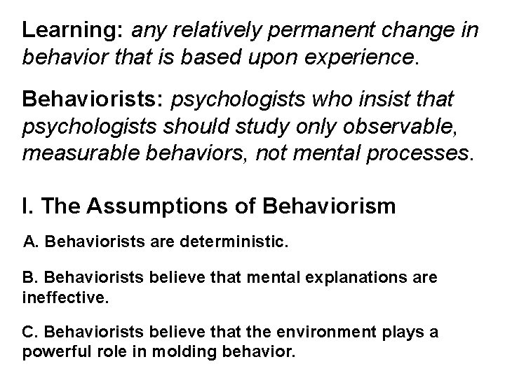 Learning: any relatively permanent change in behavior that is based upon experience. Behaviorists: psychologists