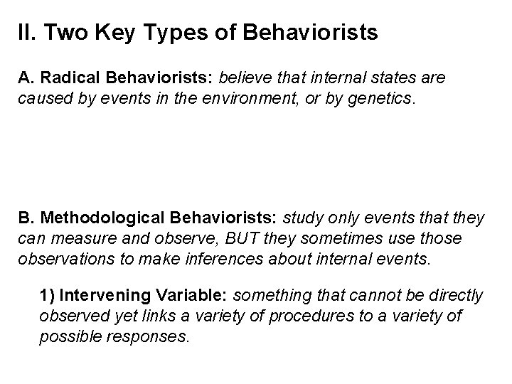 II. Two Key Types of Behaviorists A. Radical Behaviorists: believe that internal states are