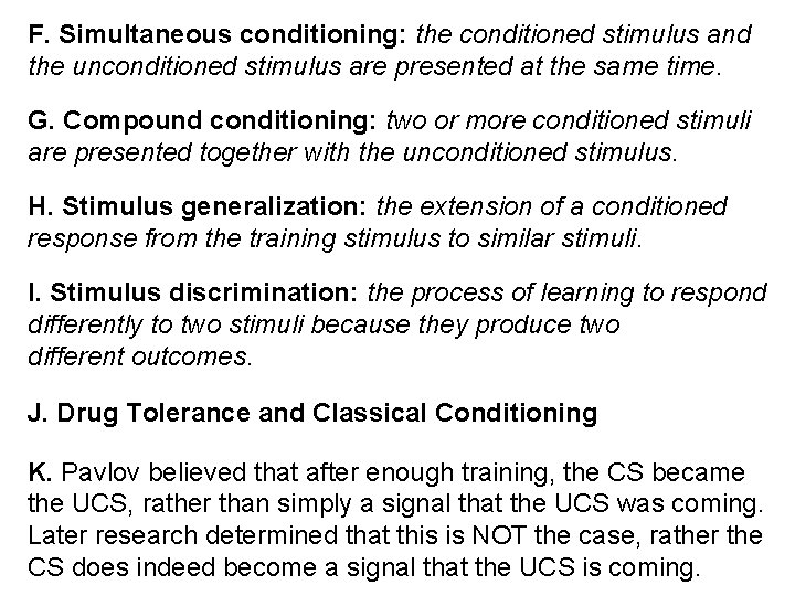 F. Simultaneous conditioning: the conditioned stimulus and the unconditioned stimulus are presented at the