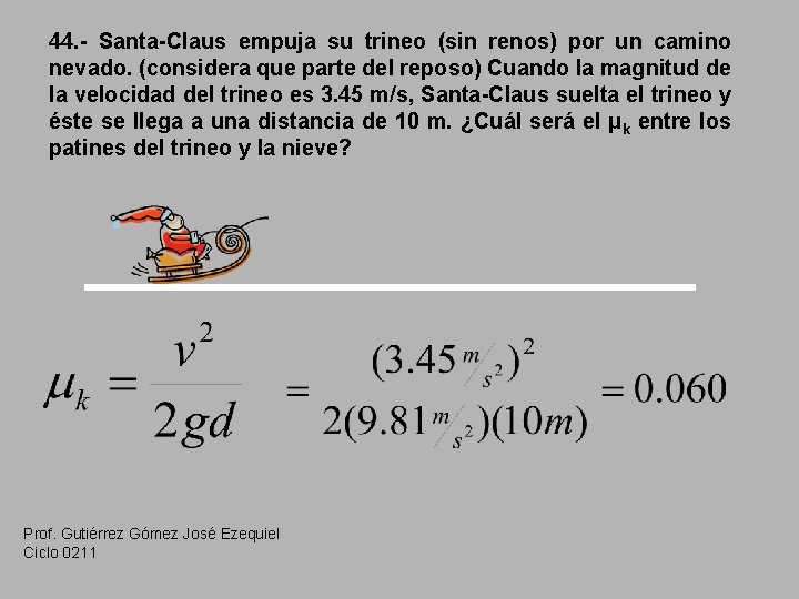 44. - Santa-Claus empuja su trineo (sin renos) por un camino nevado. (considera que