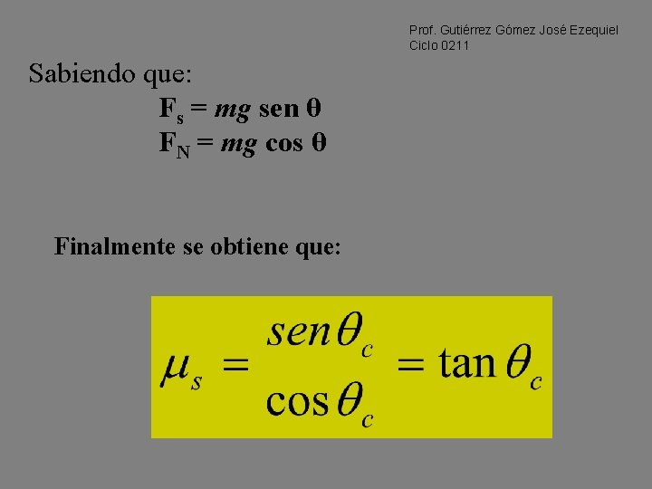 Prof. Gutiérrez Gómez José Ezequiel Ciclo 0211 Sabiendo que: Fs = mg sen θ