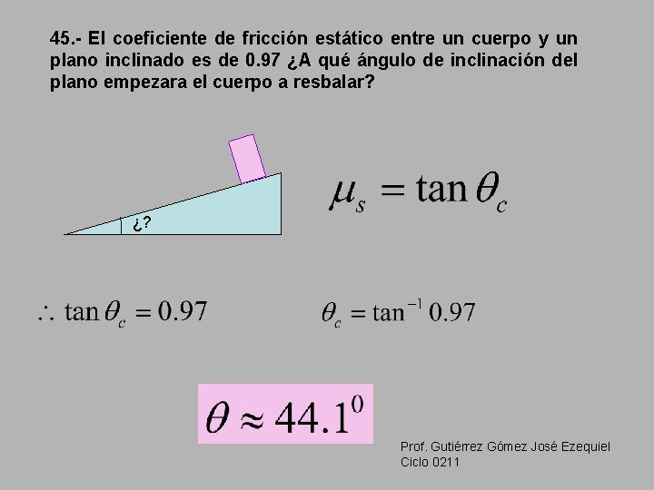 45. - El coeficiente de fricción estático entre un cuerpo y un plano inclinado