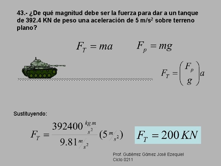 43. - ¿De qué magnitud debe ser la fuerza para dar a un tanque