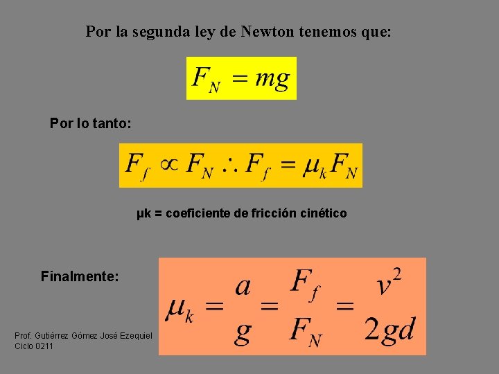 Por la segunda ley de Newton tenemos que: Por lo tanto: μk = coeficiente