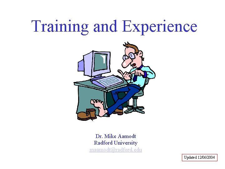 Training and Experience Dr. Mike Aamodt Radford University maamodt@radford. edu Updated 12/06/2004 Training and Experience Dr. Mike Aamodt Radford University maamodt@radford. edu Updated 12/06/2004