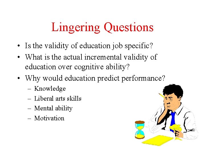 Lingering Questions • Is the validity of education job specific? • What is the Lingering Questions • Is the validity of education job specific? • What is the
