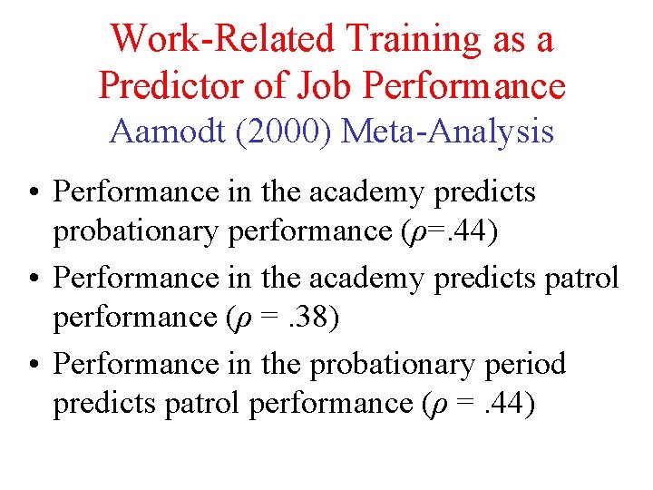 Work-Related Training as a Predictor of Job Performance Aamodt (2000) Meta-Analysis • Performance in Work-Related Training as a Predictor of Job Performance Aamodt (2000) Meta-Analysis • Performance in