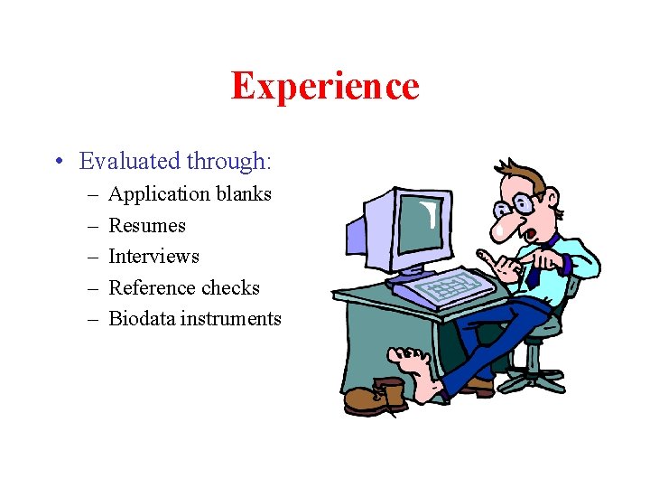 Experience • Evaluated through: – – – Application blanks Resumes Interviews Reference checks Biodata Experience • Evaluated through: – – – Application blanks Resumes Interviews Reference checks Biodata