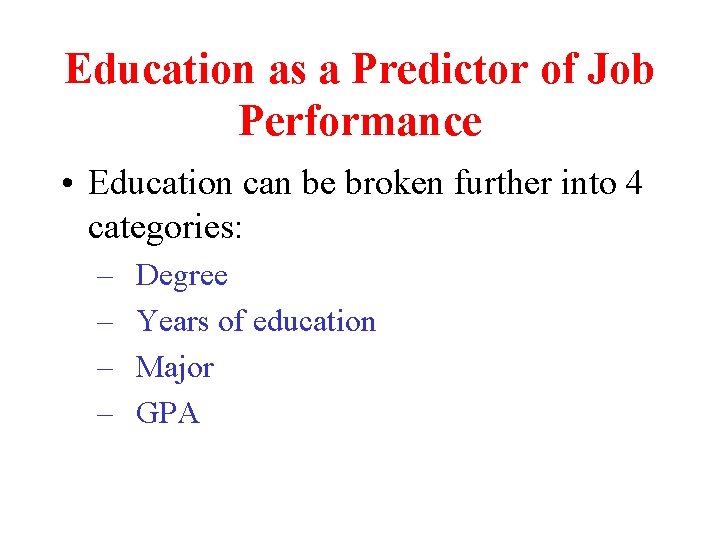 Education as a Predictor of Job Performance • Education can be broken further into Education as a Predictor of Job Performance • Education can be broken further into