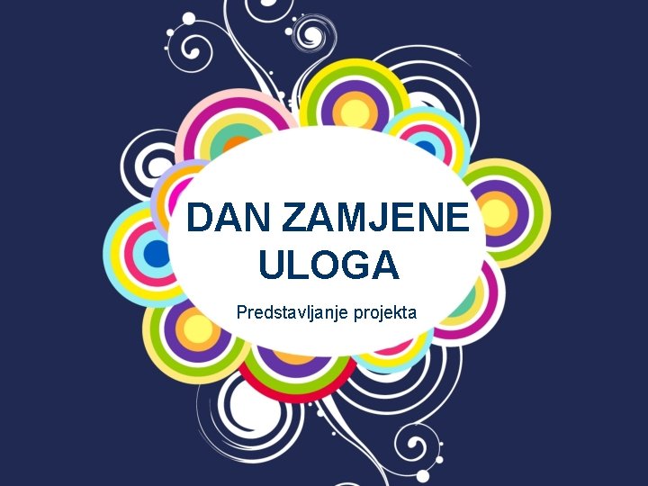 DAN ZAMJENE ULOGA Predstavljanje projekta 