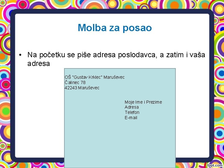 Molba za posao • Na početku se piše adresa poslodavca, a zatim i vaša