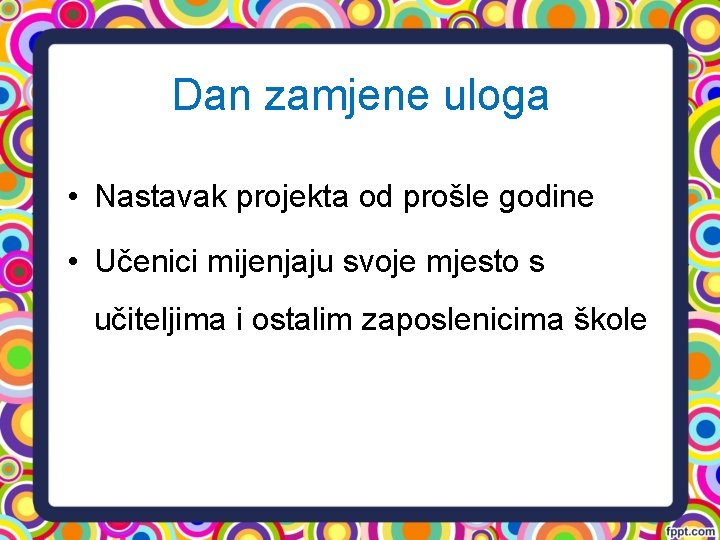 Dan zamjene uloga • Nastavak projekta od prošle godine • Učenici mijenjaju svoje mjesto