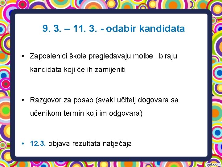 9. 3. – 11. 3. - odabir kandidata • Zaposlenici škole pregledavaju molbe i