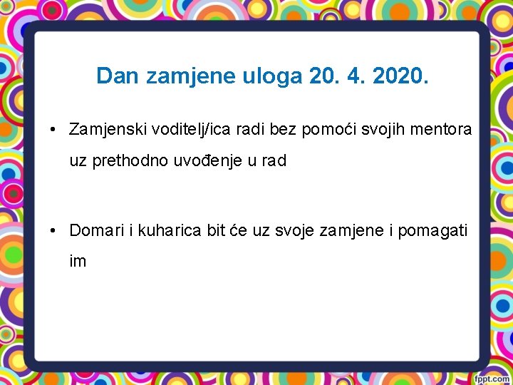 Dan zamjene uloga 20. 4. 2020. • Zamjenski voditelj/ica radi bez pomoći svojih mentora Dan zamjene uloga 20. 4. 2020. • Zamjenski voditelj/ica radi bez pomoći svojih mentora