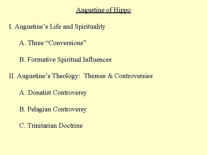 Augustine of Hippo I. Augustine’s Life and Spirituality A. Three “Conversions” B. Formative Spiritual