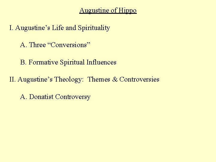 Augustine of Hippo I. Augustine’s Life and Spirituality A. Three “Conversions” B. Formative Spiritual