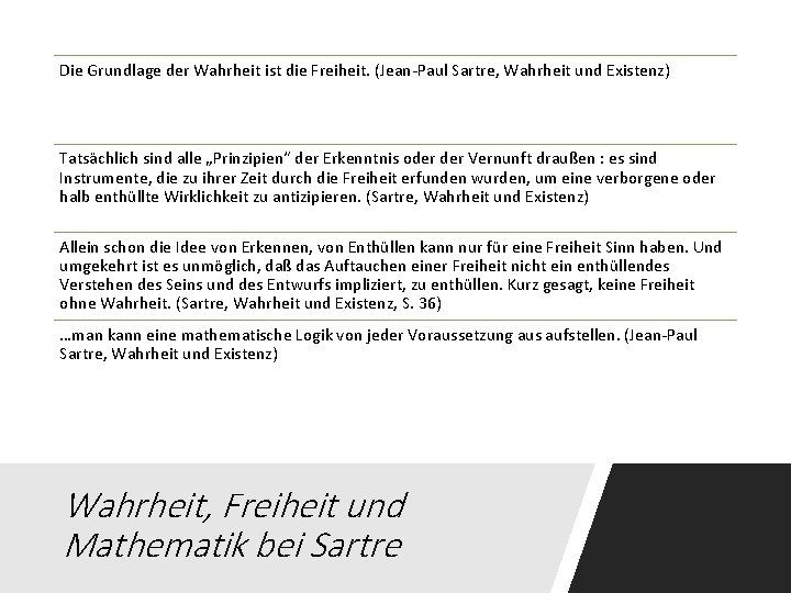 Die Grundlage der Wahrheit ist die Freiheit. (Jean-Paul Sartre, Wahrheit und Existenz) Tatsächlich sind