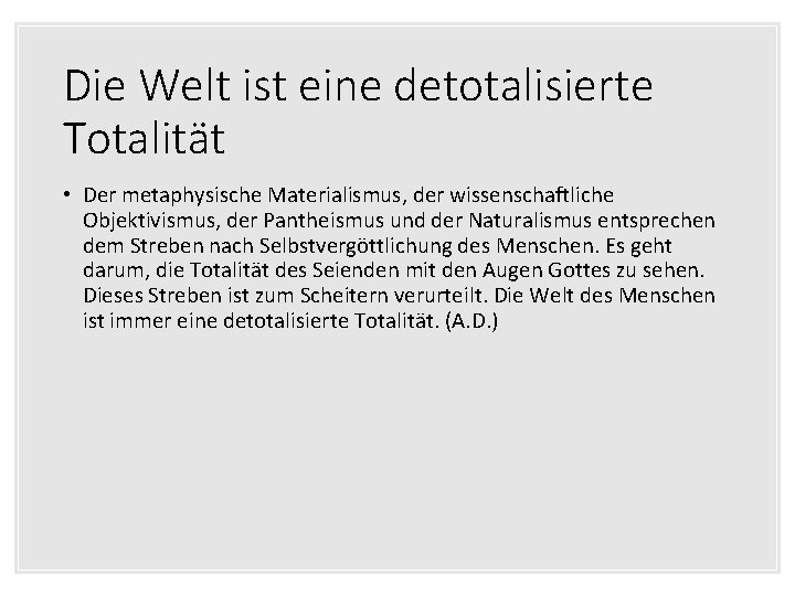 Die Welt ist eine detotalisierte Totalität • Der metaphysische Materialismus, der wissenschaftliche Objektivismus, der