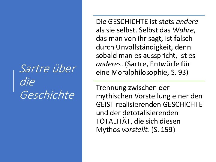 Sartre über die Geschichte Die GESCHICHTE ist stets andere als sie selbst. Selbst das