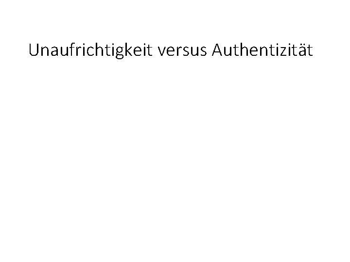 Unaufrichtigkeit versus Authentizität 